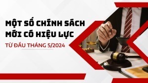 Một số chính sách mới có hiệu lực từ đầu tháng 5/2024